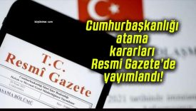 Cumhurbaşkanlığı atama kararları Resmi Gazete’de yayımlandı!