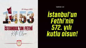 İstanbul’un Fethi’nin 572. yılı kutlu olsun!