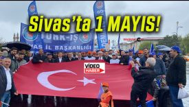 Sivas’ta 1 Mayıs coşkusu! Yağmura rağmen emekçiler meydanlarda!