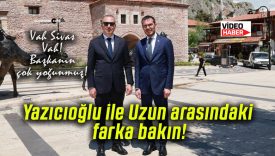 Yazıcıoğlu ile Uzun arasındaki farka bakın!