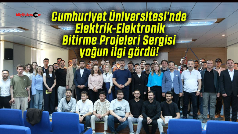 Cumhuriyet Üniversitesi’nde Elektrik-Elektronik Bitirme Projeleri Sergisi yoğun ilgi gördü!