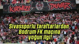 Sivassporlu taraftarlardan Bodrum FK maçına yoğun ilgi!