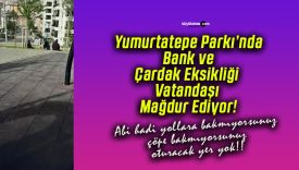 Yumurtatepe Parkı’nda Bank ve Çardak Eksikliği Vatandaşı Mağdur Ediyor!