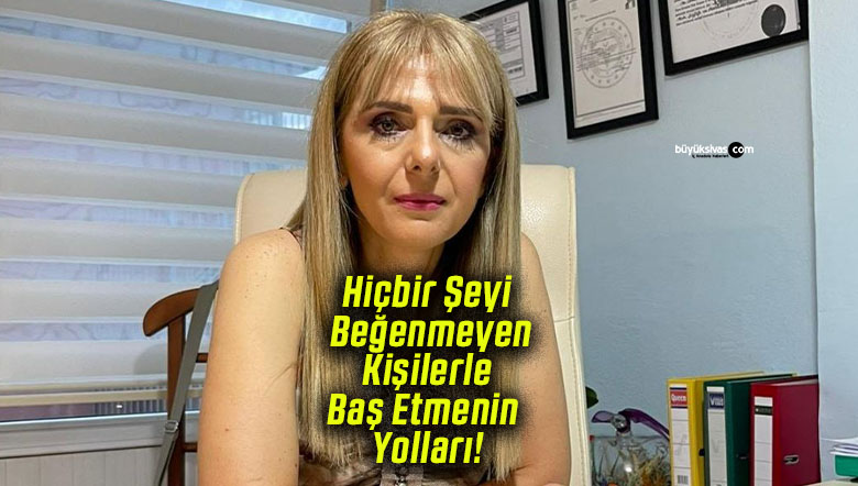 Hiçbir Şeyi Beğenmeyen Kişilerle Baş Etmenin Yolları!