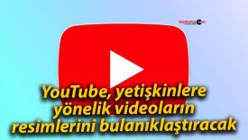 YouTube, yetişkinlere yönelik videoların resimlerini bulanıklaştıracak