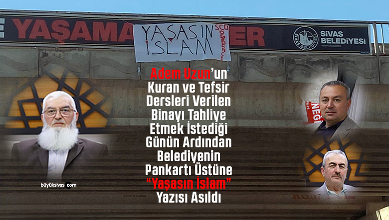 Sivas’ta Uzun ve Günaydın’a Tepki Büyüyor! “Yaşasın İslam” Pankartı Asıldı!