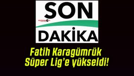 Fatih Karagümrük Süper Lig’e yükseldi!