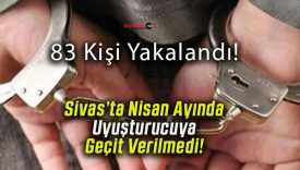 Sivas’ta Nisan Ayında Uyuşturucuya Geçit Verilmedi!
