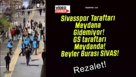 Sivasspor Taraftarı Meydana Gidemiyor! GS taraftarı Meydanda! Beyler Burası SİVAS!
