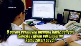 O parayı vermeyen memura haciz geliyor! Sayıştay giyim yardımlarını kamu zararı saydı!