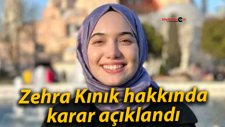 Zehra Kınık hakkında karar açıklandı