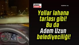 Yollar lahana tarlası gibi! Bu da Adem Uzun belediyeciliği!