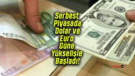 Serbest Piyasada Dolar ve Euro Güne Yükselişle Başladı!