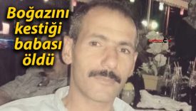 Boğazını kestiği babası öldü