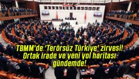 TBMM’de ‘Terörsüz Türkiye’ zirvesi! Ortak irade ve yeni yol haritası gündemde!
