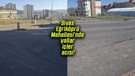 Sivas Eğriköprü Mahallesi’nde yollar içler acısı!