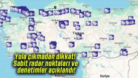 Yola çıkmadan dikkat! Sabit radar noktaları ve denetimler açıklandı!