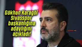 Gökhan Karagöl Sivasspor başkanlığına adaylığını açıkladı!
