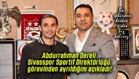 Abdurrahman Dereli Sivasspor Sportif Direktörlüğü görevinden ayrıldığını açıkladı!