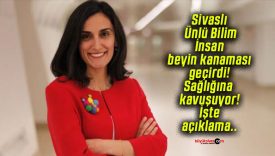 Sivaslı Ünlü Bilim İnsan beyin kanaması geçirdi! Sağlığına kavuşuyor! İşte açıklama..