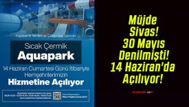 Müjde Sivas! 30 Mayıs Denilmişti! 14 Haziran’da Açılıyor!