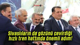 Sivaslıların da gözünü çevirdiği hızlı tren hattında önemli adım!