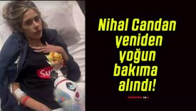 Nihal Candan yeniden yoğun bakıma alındı!