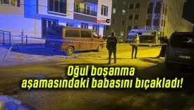 Oğul boşanma aşamasındaki babasını bıçakladı!
