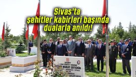 Sivas’ta şehitler kabirleri başında dualarla anıldı!