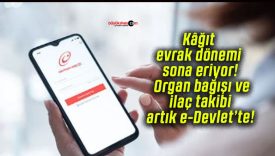 Kâğıt evrak dönemi sona eriyor! Organ bağışı ve ilaç takibi artık e-Devlet’te!