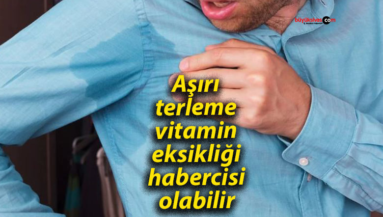 Aşırı terleme vitamin eksikliği habercisi olabilir