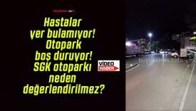 Hastalar yer bulamıyor! Otopark boş duruyor! SGK otoparkı neden değerlendirilmez?