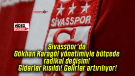 Sivasspor’da Gökhan Karagöl yönetimiyle bütçede radikal değişim! Giderler kısıldı! Gelirler artırılıyor!