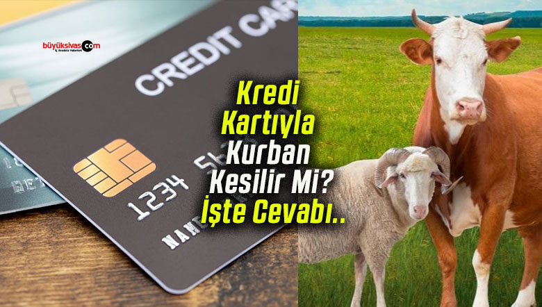 Kredi Kartıyla Kurban Kesilir Mi? İşte Cevabı..