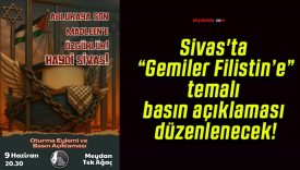 Sivas’ta “Gemiler Filistin’e” temalı basın açıklaması düzenlenecek!