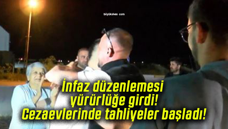 İnfaz düzenlemesi yürürlüğe girdi! Cezaevlerinde tahliyeler başladı!
