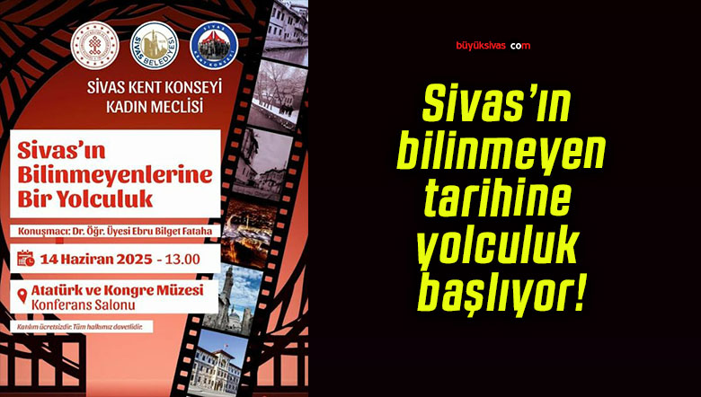 Sivas’ın bilinmeyen tarihine yolculuk başlıyor!