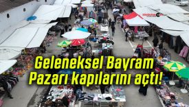 Geleneksel Bayram Pazarı kapılarını açtı!