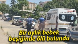 Bir aylık bebek beşiğinde ölü bulundu