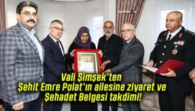 Vali Şimşek’ten Şehit Emre Polat’ın ailesine ziyaret ve Şehadet Belgesi takdimi!