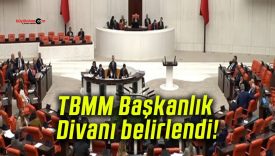 TBMM Başkanlık Divanı belirlendi!