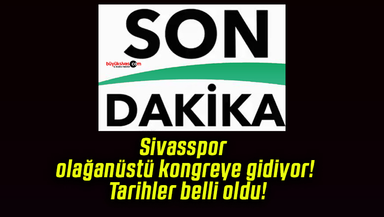 Sivasspor olağanüstü kongreye gidiyor! Tarihler belli oldu!