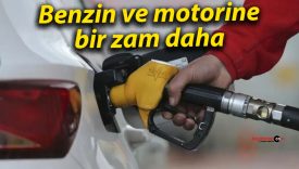 Benzin ve motorine bir zam daha