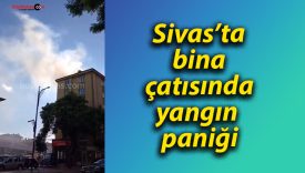 Sivas’ta bina çatısında yangın paniği
