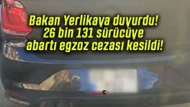 Bakan Yerlikaya duyurdu! 26 bin 131 sürücüye abartı egzoz cezası kesildi!