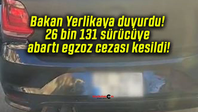 Bakan Yerlikaya duyurdu! 26 bin 131 sürücüye abartı egzoz cezası kesildi!
