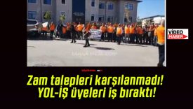 Zam talepleri karşılanmadı! YOL-İŞ üyeleri iş bıraktı!
