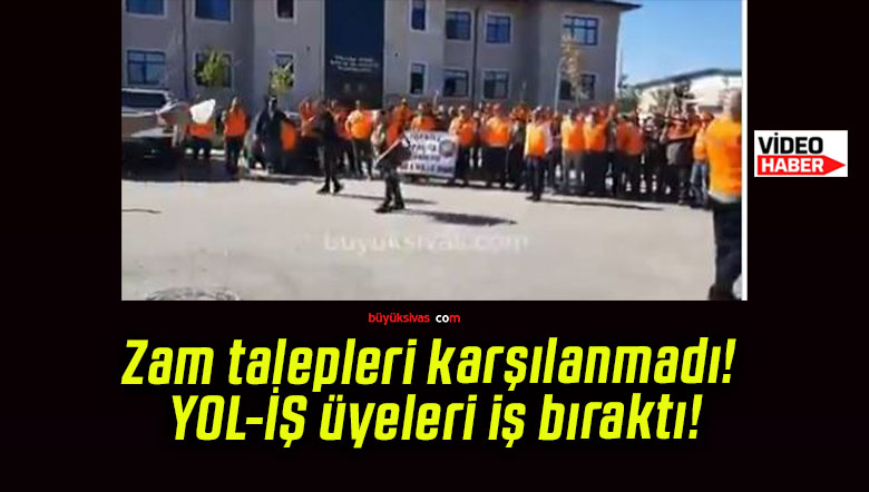 Zam talepleri karşılanmadı! YOL-İŞ üyeleri iş bıraktı!