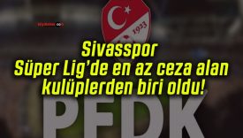 Sivasspor Süper Lig’de en az ceza alan kulüplerden biri oldu!
