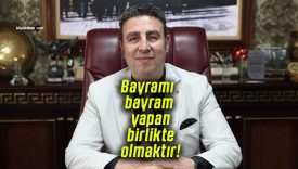 Bayramı bayram yapan birlikte olmaktır!